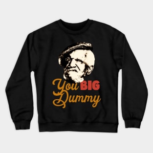 YOU BIG DUMMY TEXT Crewneck Sweatshirt